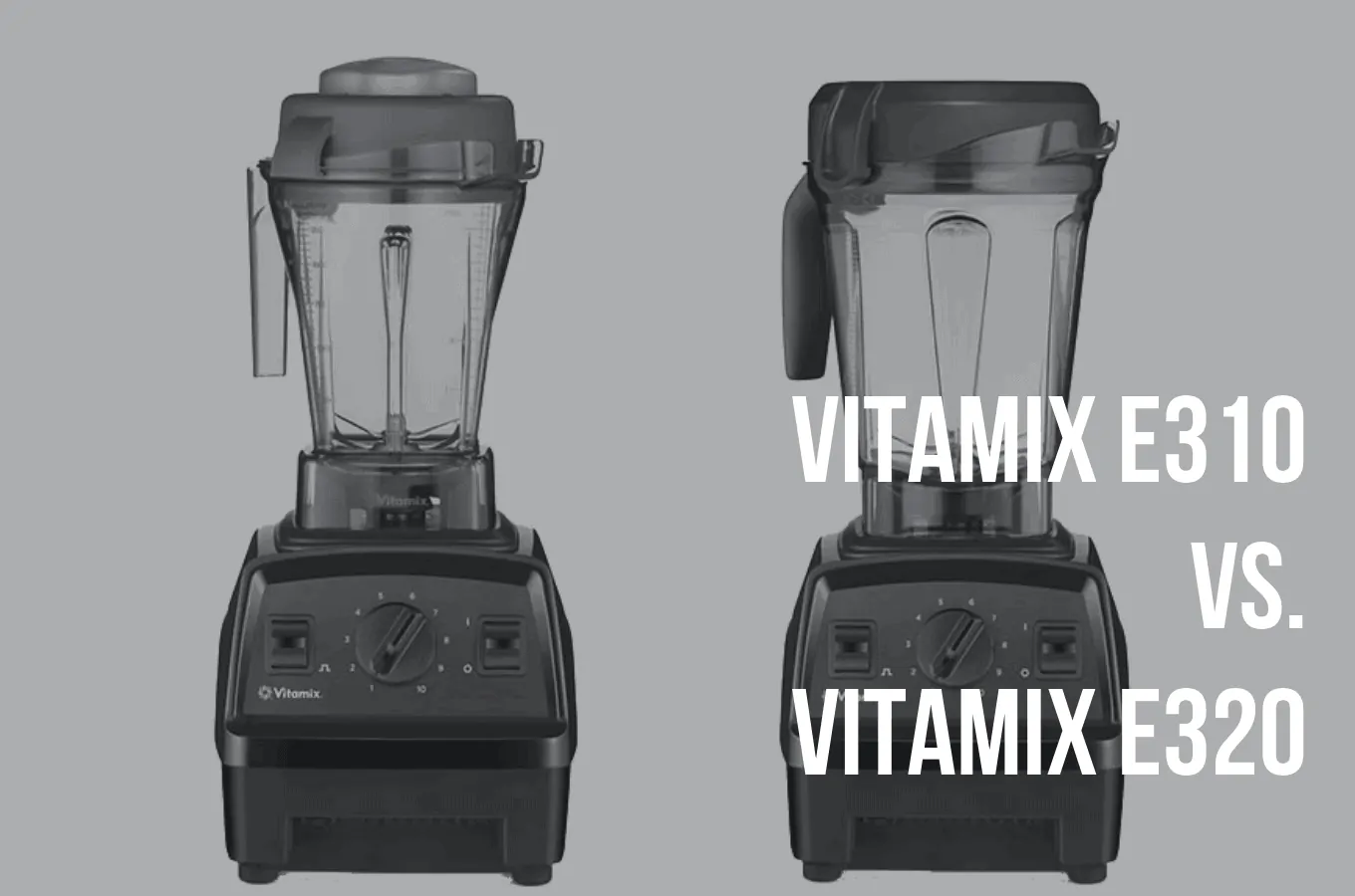 Vitamix E310 Vs E320 || The Only Comparison Guide You Need - Hero Kitchen