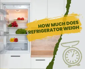 How Much Does Refrigerator Weigh? - 2022 Guide