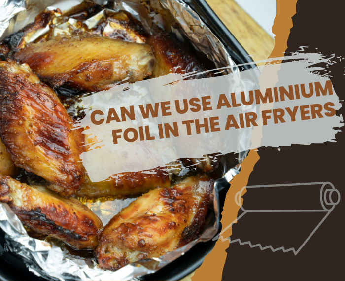 aluminium foil in in the air fryers