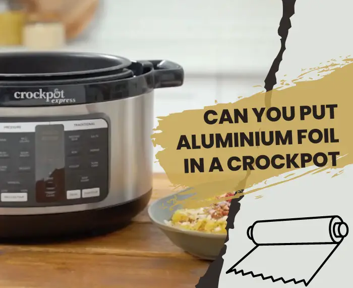 Can You Put Aluminium Foil In A Crockpot? (Is It Really Safe)