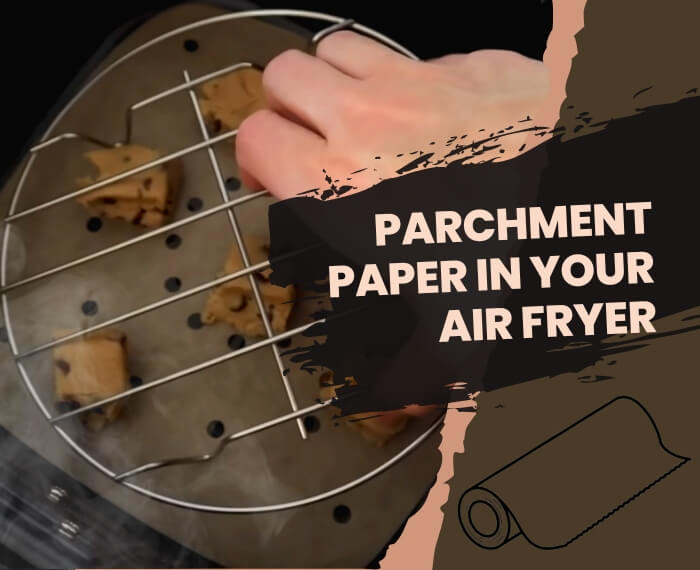 Parchment Paper In Air Fryer Guide